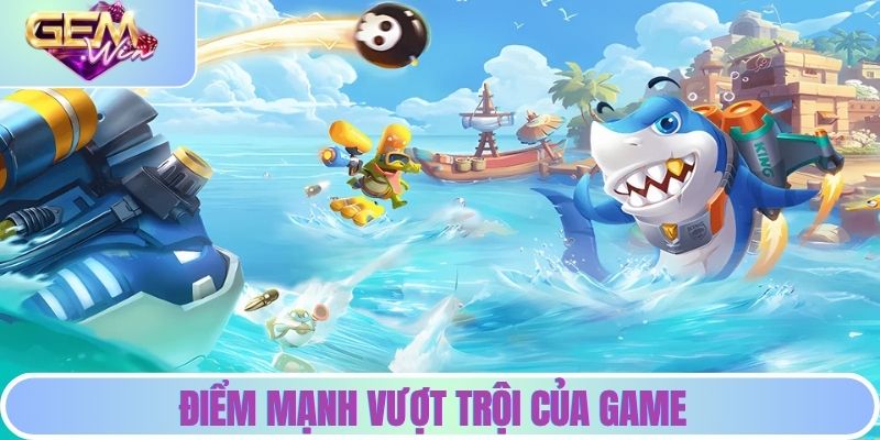 Điểm mạnh vượt trội của game