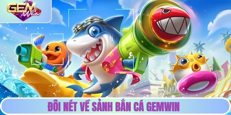 Đôi nét về sảnh bắn cá GEMWIN