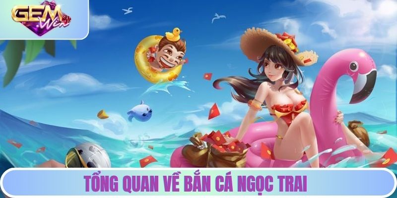 Tổng quan về bắn cá ngọc trai GEMWIN