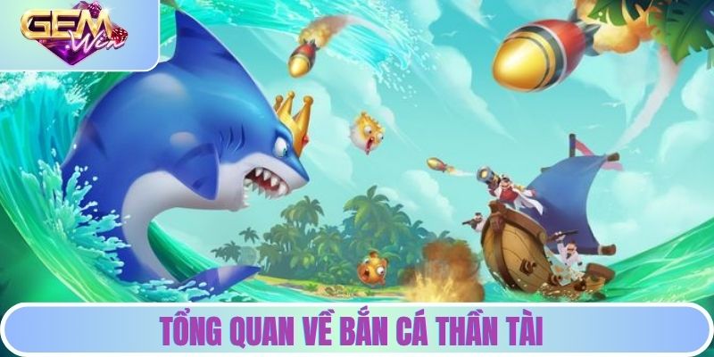 Tổng quan về bắn cá thần tài GEMWIN