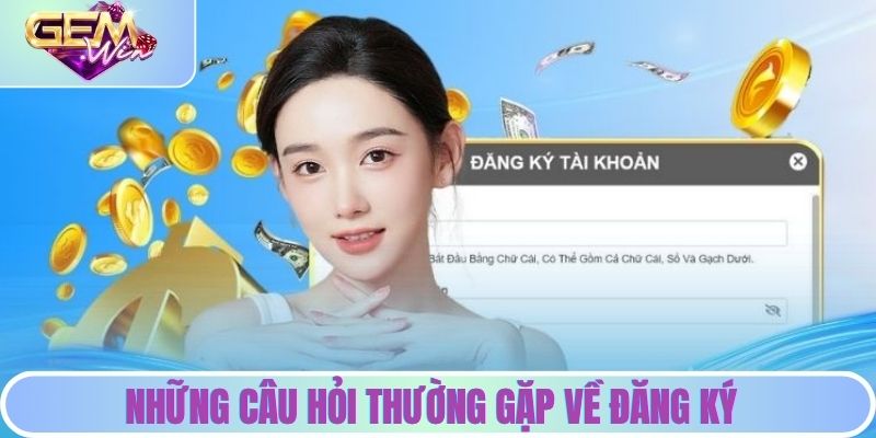 Câu Hỏi Thường Gặp | Giải Đáp Chi Tiết Từ Cổng Game Gemwin Những câu hỏi thường gặp về đăng ký, bảo mật tài khoản