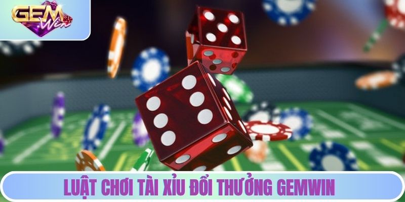 Tài Xỉu Đổi Thưởng | Giải Trí Đầy Hấp Dẫn Cho Mọi Game Thủ Chi tiết luật chơi tài xỉu đổi thưởng GEMWIN