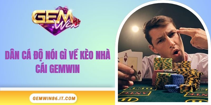 dan-ca-do-noi-gi-ve-keo-nha-cai-gemwin-bia