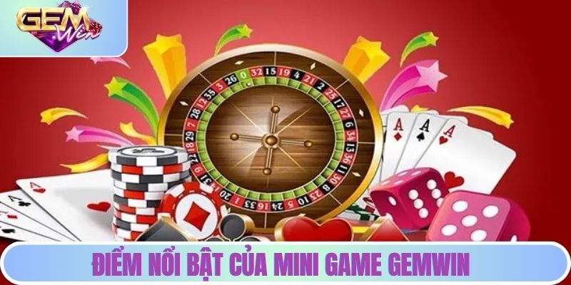 Điểm nổi bật của mini game GEMWIN