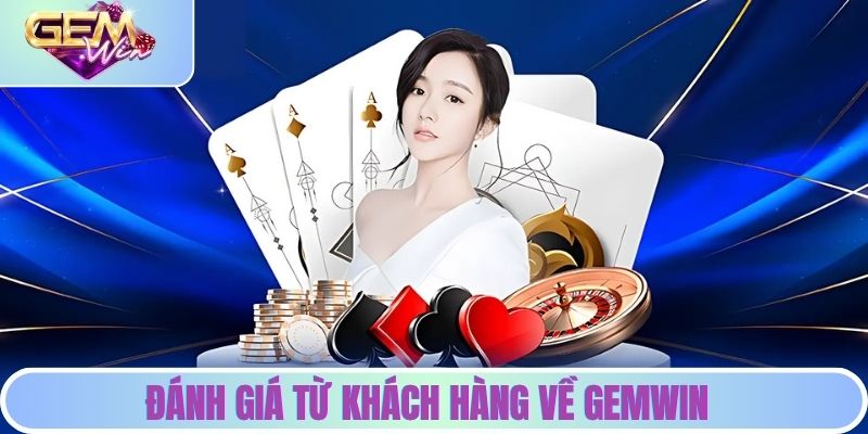 Đánh giá từ khách hàng về GEMWIN