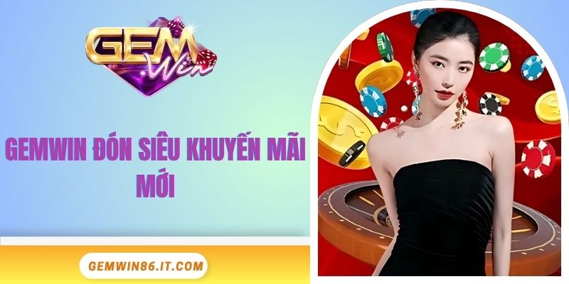 gemwin-don-sieu-khuyen-mai-moi-dai-dien