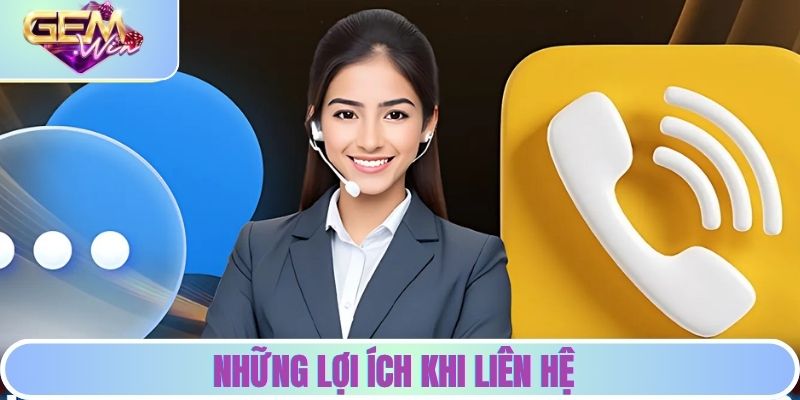 Liên Hệ GEMWIN - Hướng Dẫn Nhanh Chóng, Chuẩn Xác Cho Tân Thủ Những lợi ích khi liên hệ