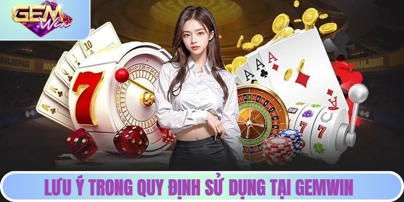 Điều Khoản Sử Dụng | Nền Tảng Pháp Lý Khi Tham Gia Gemwin Những lưu ý trong quy định sử dụng tại Gemwin