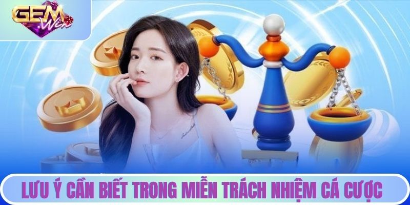 Miễn Trừ Trách Nhiệm | Cơ Chế Bảo Vệ Người Dùng Từ Gemwin Những lưu ý cần biết trong miễn trách nhiệm cá cược