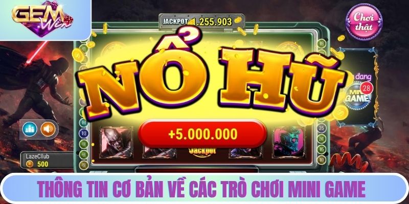 Mini Game Nào Đang 'Nổ Hũ' Nhiều Nhất Tuần Này? Thông tin cơ bản về các trò chơi mini game