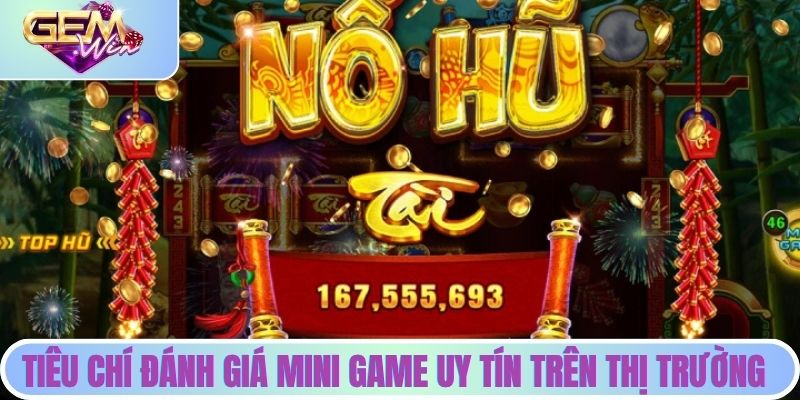 Mini Game Nào Đang 'Nổ Hũ' Nhiều Nhất Tuần Này? Top các tiêu chí đánh giá mini game uy tín trên thị trường