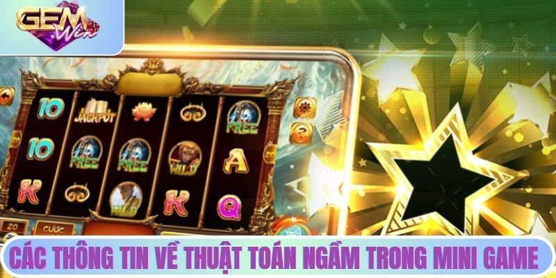 Các thông tin chi tiết về thuật toán ngầm trong mini game