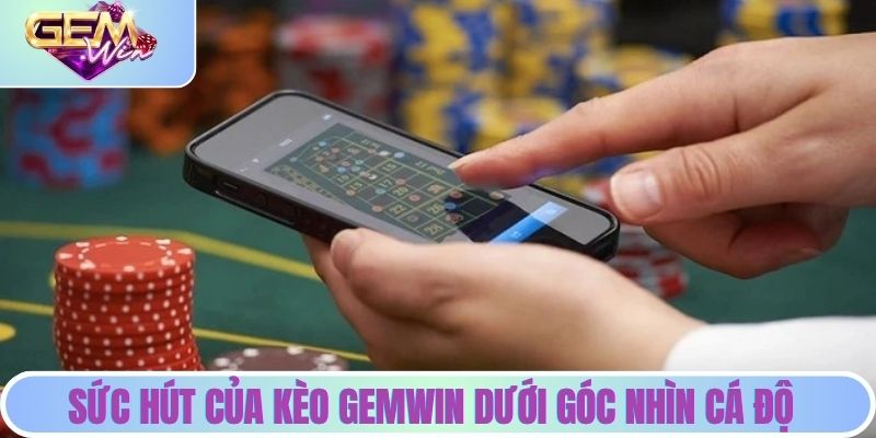 Dân Cá Độ Nói Gì Về Kèo Nhà Cái Gemwin - Giải Đáp Chi Tiết Sức hút của kèo Gemwin dưới góc nhìn cá độ