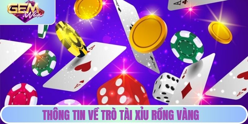 Tài Xỉu Rồng Vàng | Trải Nghiệm Game Đỉnh Cao Cùng GEMWIN Thông tin về trò tài xỉu rồng vàng