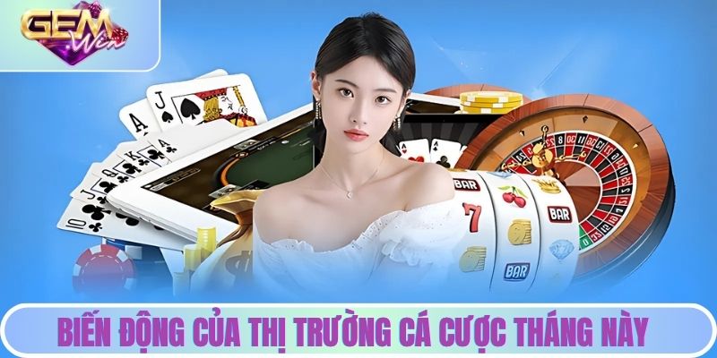 Tin Khẩn: Xu Hướng Cá Cược Tháng Này - Khám Phá Cùng GEMWIN Biến động của thị trường cá cược tháng này