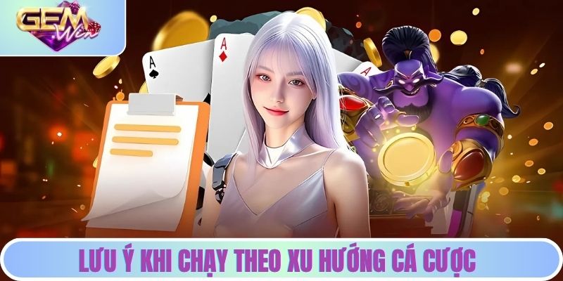 Tin Khẩn: Xu Hướng Cá Cược Tháng Này - Khám Phá Cùng GEMWIN Lưu ý khi chạy theo xu hướng cá cược