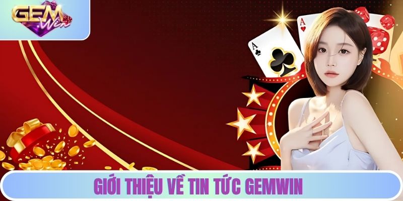 Giới thiệu về tin tức GEMWIN